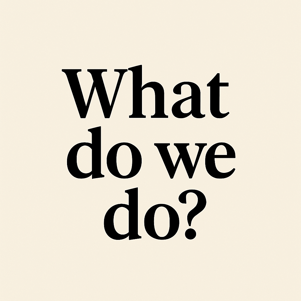 What do we do?